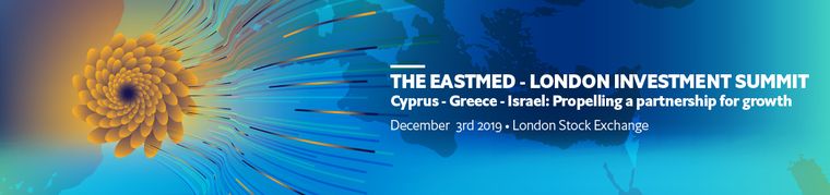 THE EASTMED-LONDON INVESTMENT SUMMIT: Cyprus – Greece – Israel: Propelling a partnership for growth